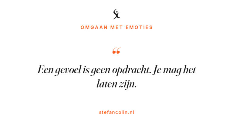 Een gevoel is geen opdracht. Je mag het laten zijn.