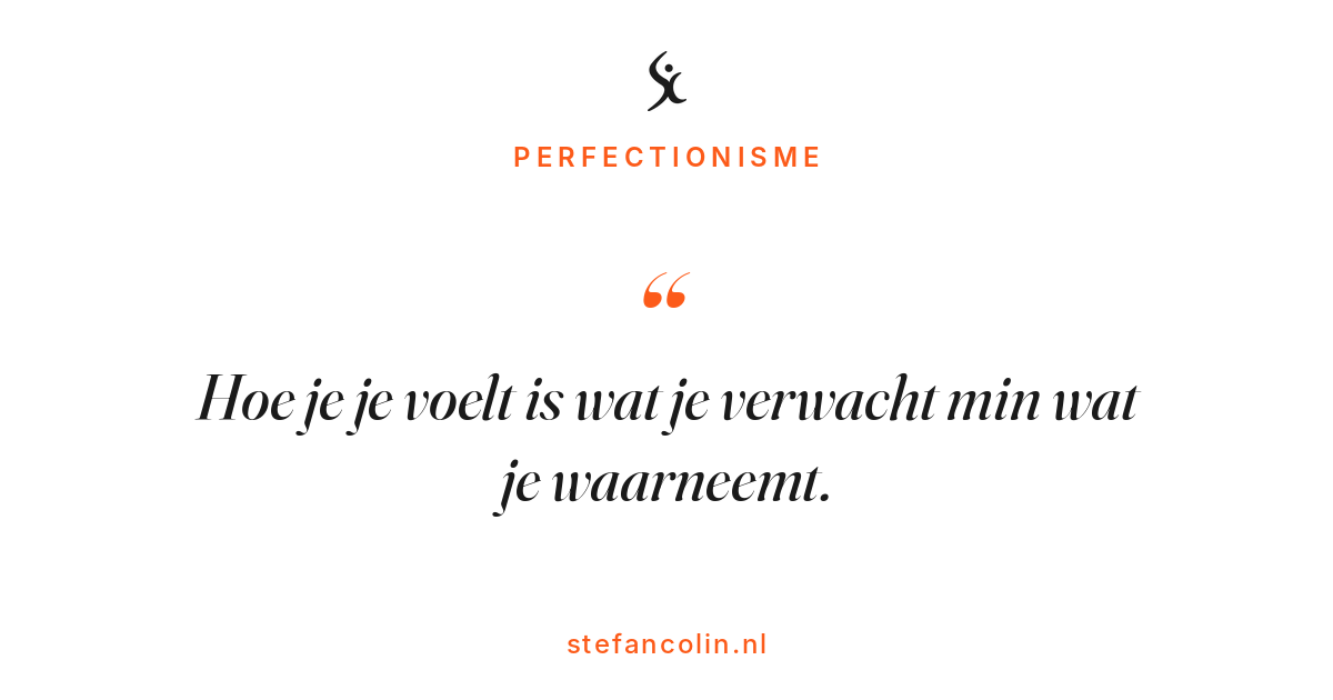 Hoe je je voelt is wat je verwacht min wat je waarneemt.