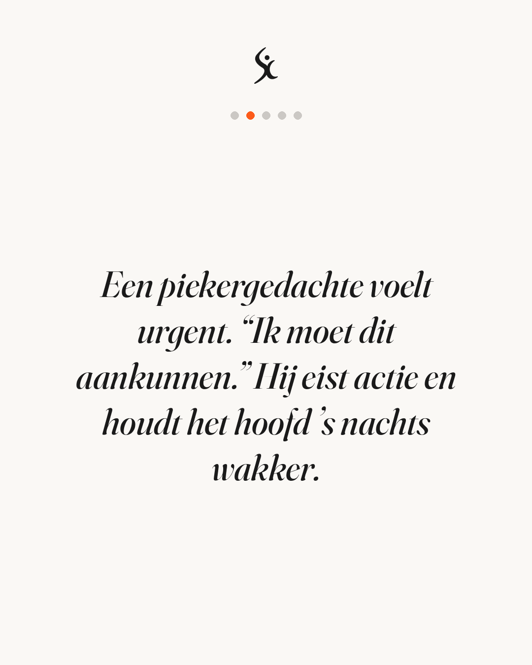Een piekergedachte voelt urgent. ‘Ik moet dit aankunnen.’ Hij eist actie en houdt het hoofd ’s nachts wakker.